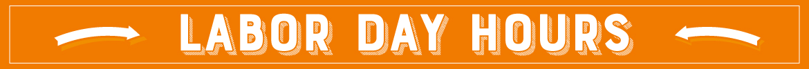 Click here for Labor Day Hours.